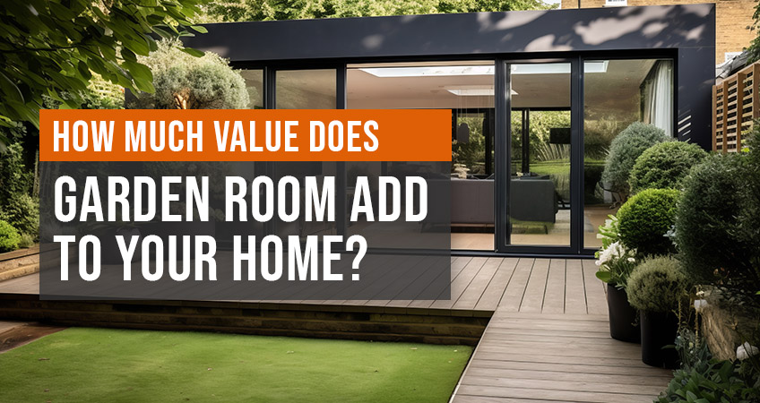 How Much Value Does Garden Room Add to Your Home?